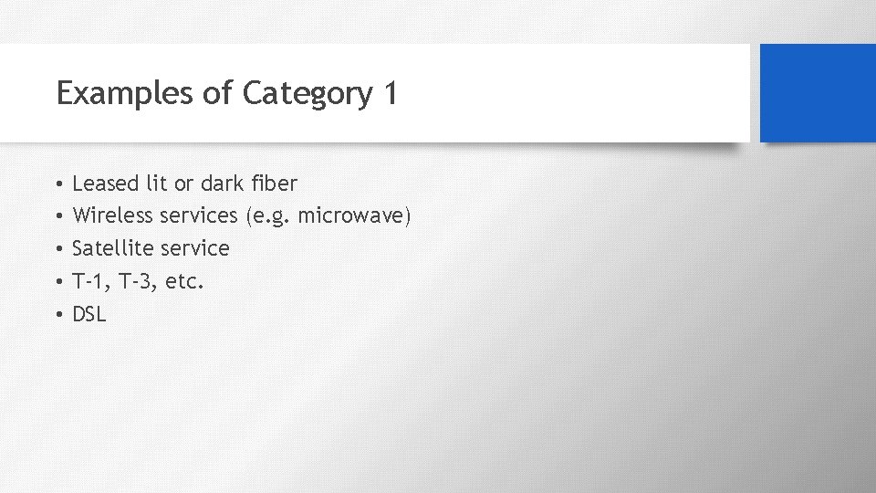 Examples of Category 1 • • • Leased lit or dark fiber Wireless services