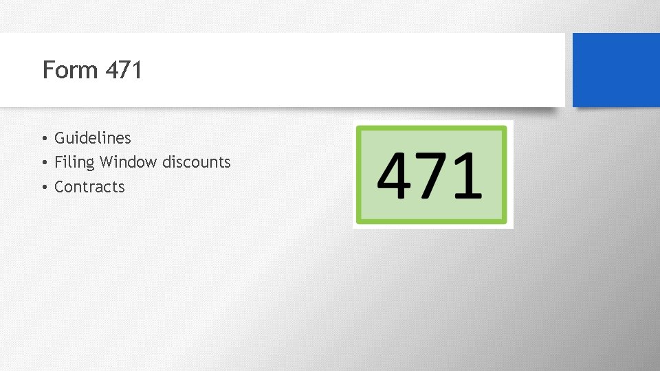 Form 471 • Guidelines • Filing Window discounts • Contracts 