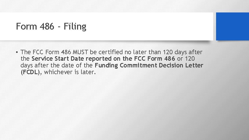 Form 486 - Filing • The FCC Form 486 MUST be certified no later