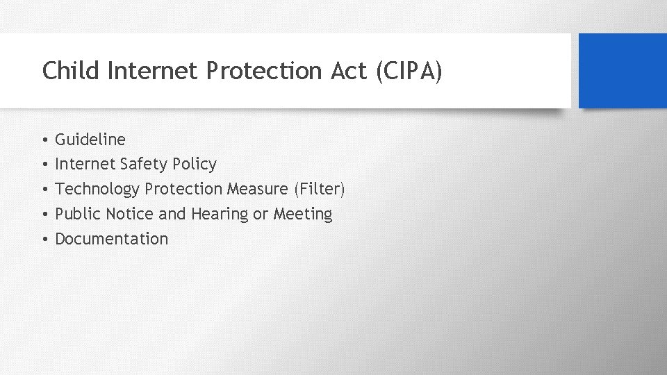 Child Internet Protection Act (CIPA) • • • Guideline Internet Safety Policy Technology Protection