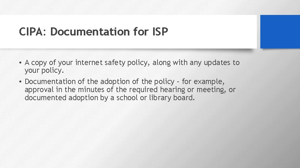 CIPA: Documentation for ISP • A copy of your internet safety policy, along with