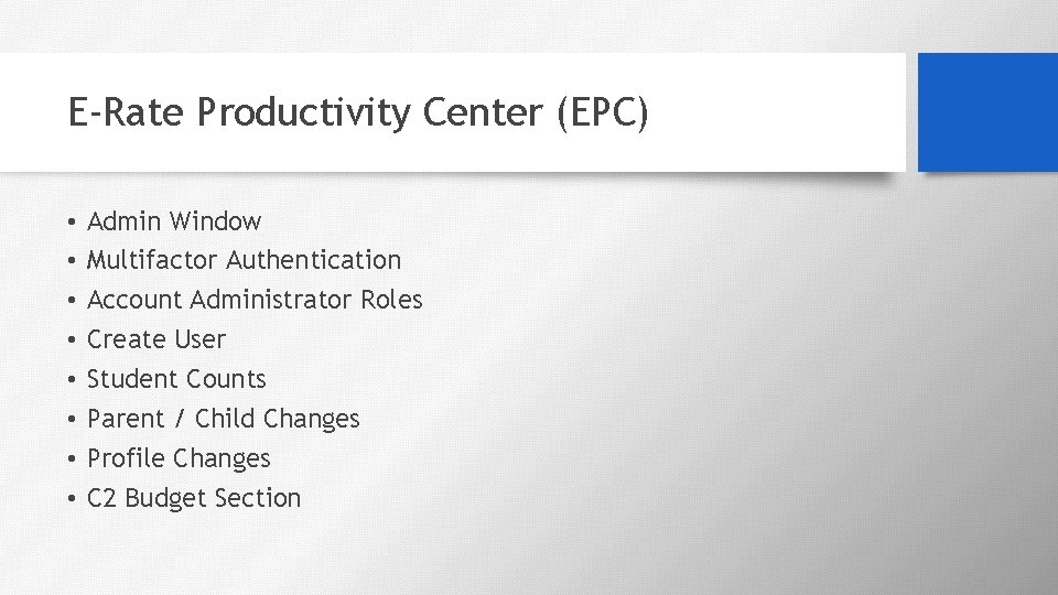 E-Rate Productivity Center (EPC) • • Admin Window Multifactor Authentication Account Administrator Roles Create