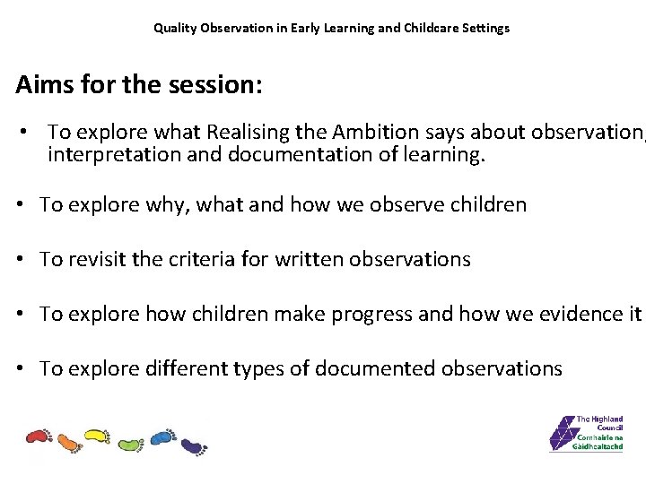 Quality Observation in Early Learning and Childcare Settings Aims for the session: • To