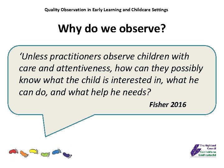 Quality Observation in Early Learning and Childcare Settings Why do we observe? ‘Unless practitioners