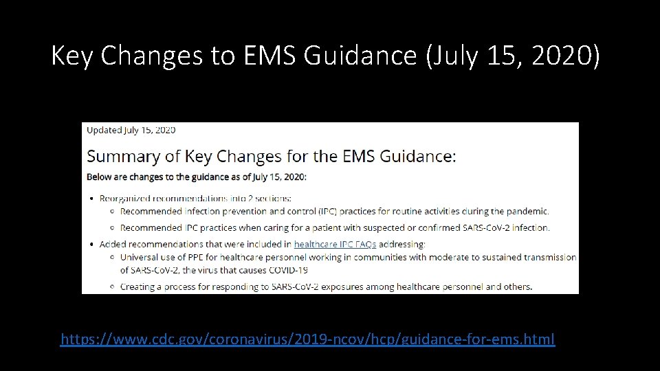 Key Changes to EMS Guidance (July 15, 2020) https: //www. cdc. gov/coronavirus/2019 -ncov/hcp/guidance-for-ems. html