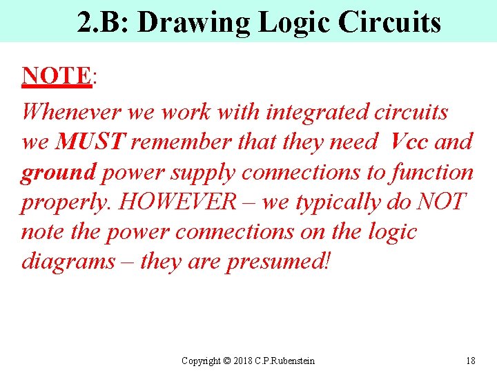 2. B: Drawing Logic Circuits NOTE: Whenever we work with integrated circuits we MUST