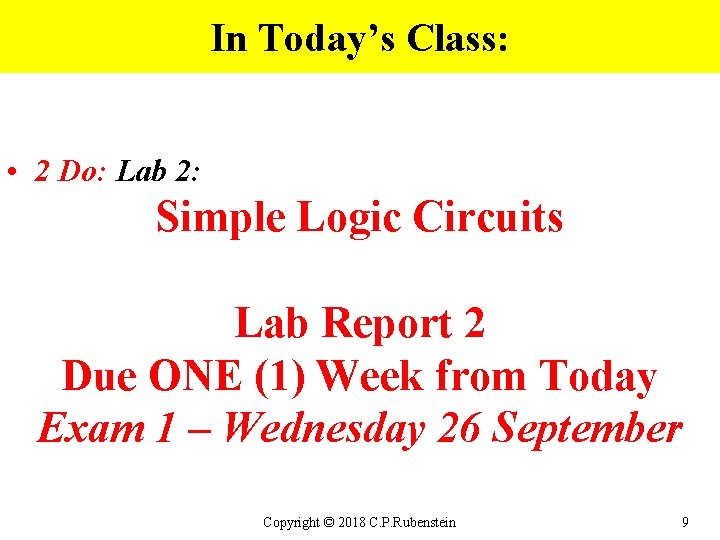 In Today’s Class: • 2 Do: Lab 2: Simple Logic Circuits Lab Report 2