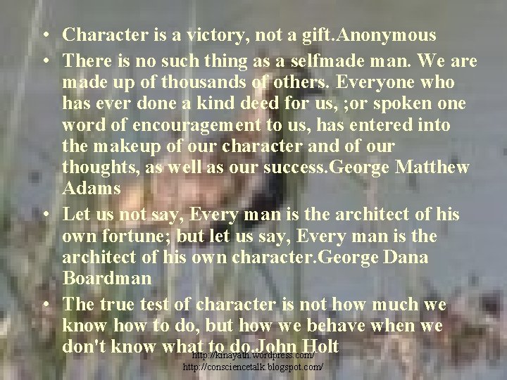  • Character is a victory, not a gift. Anonymous • There is no