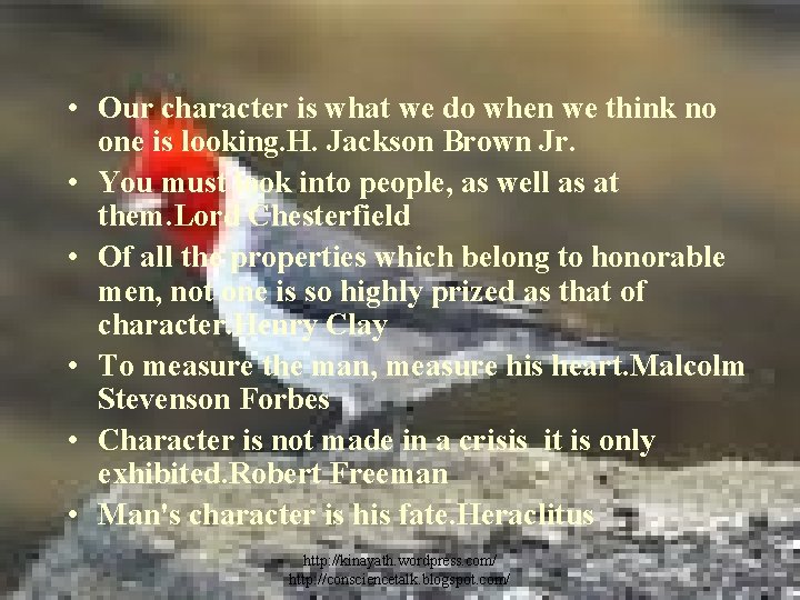  • Our character is what we do when we think no one is