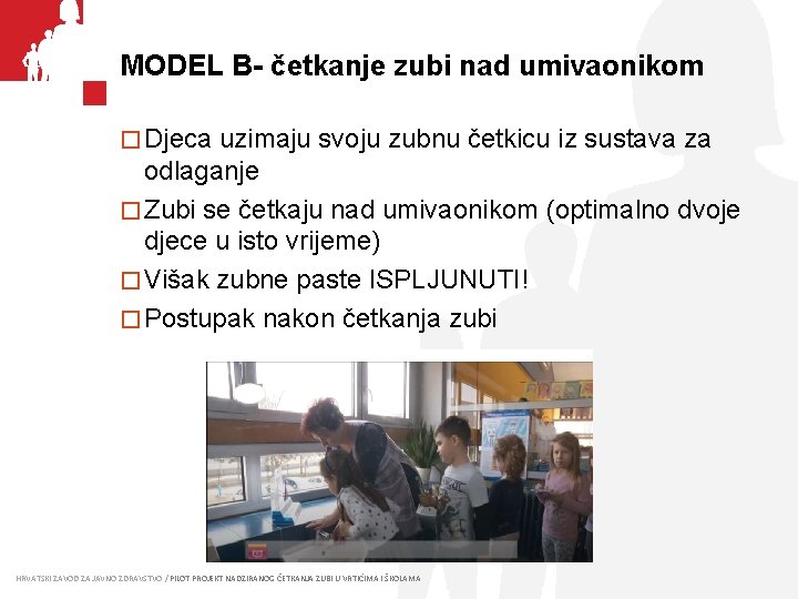 MODEL B- četkanje zubi nad umivaonikom � Djeca uzimaju svoju zubnu četkicu iz sustava