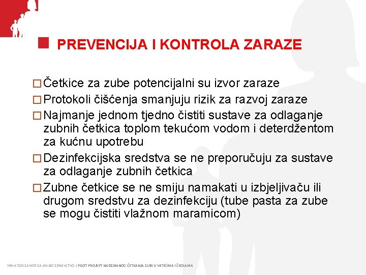 PREVENCIJA I KONTROLA ZARAZE � Četkice za zube potencijalni su izvor zaraze � Protokoli