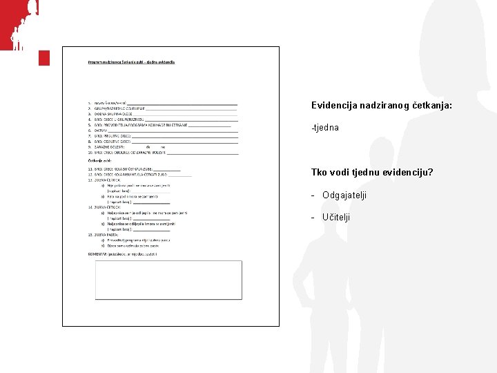 Evidencija nadziranog četkanja: -tjedna Tko vodi tjednu evidenciju? - Odgajatelji - Učitelji 