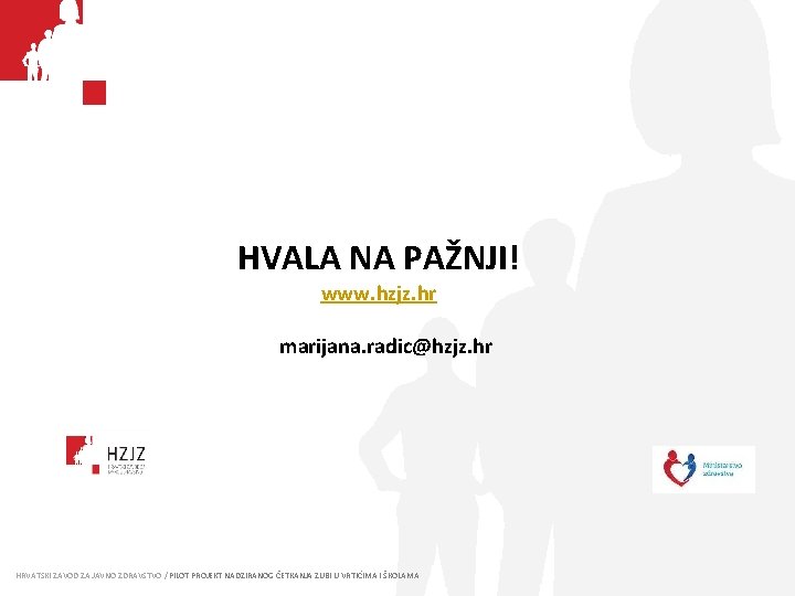 HVALA NA PAŽNJI! www. hzjz. hr marijana. radic@hzjz. hr HRVATSKI ZAVOD ZA JAVNO ZDRAVSTVO