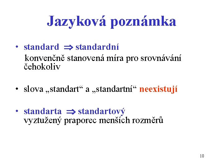 Jazyková poznámka • standardní konvenčně stanovená míra pro srovnávání čehokoliv • slova „standart“ a