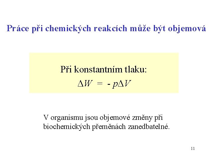 Práce při chemických reakcích může být objemová Při konstantním tlaku: ΔW = - pΔV