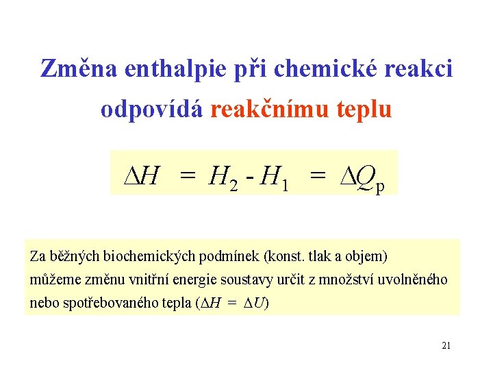 Změna enthalpie při chemické reakci odpovídá reakčnímu teplu H = H 2 - H