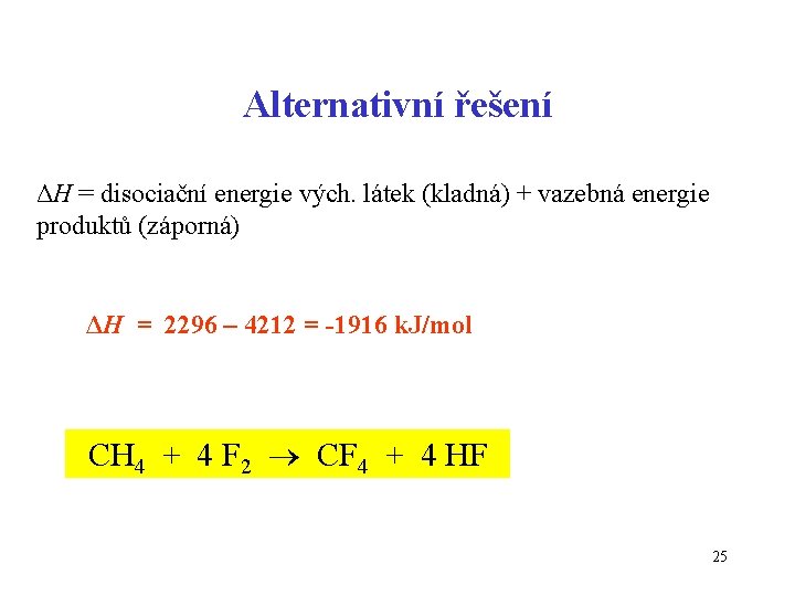 Alternativní řešení ΔH = disociační energie vých. látek (kladná) + vazebná energie produktů (záporná)
