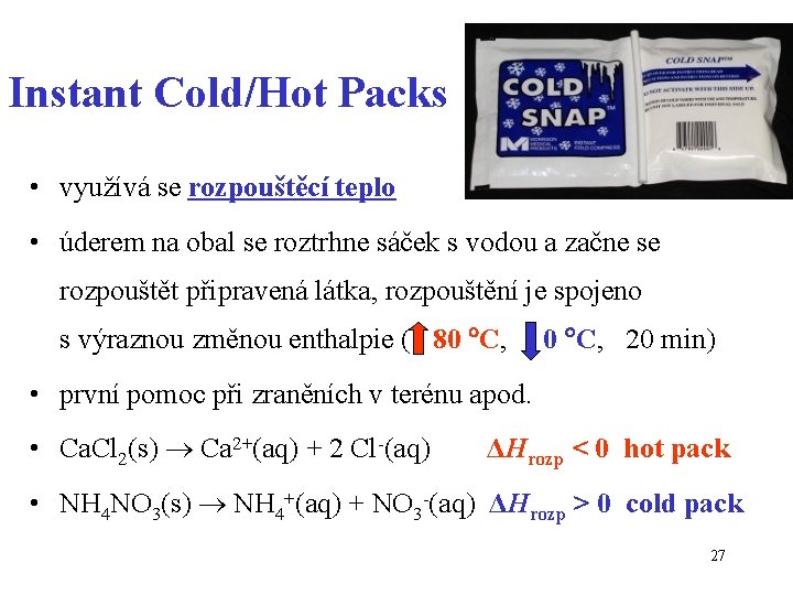Instant Cold/Hot Packs • využívá se rozpouštěcí teplo • úderem na obal se roztrhne