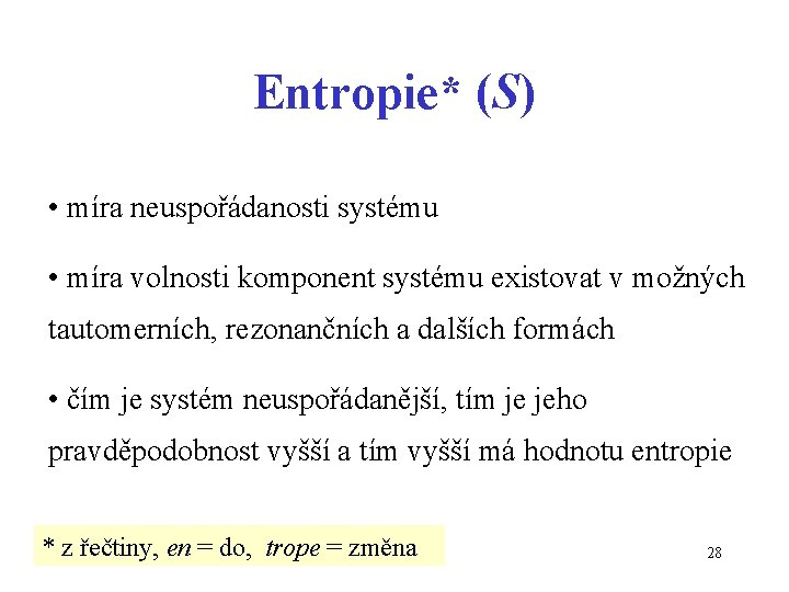 Entropie* (S) • míra neuspořádanosti systému • míra volnosti komponent systému existovat v možných
