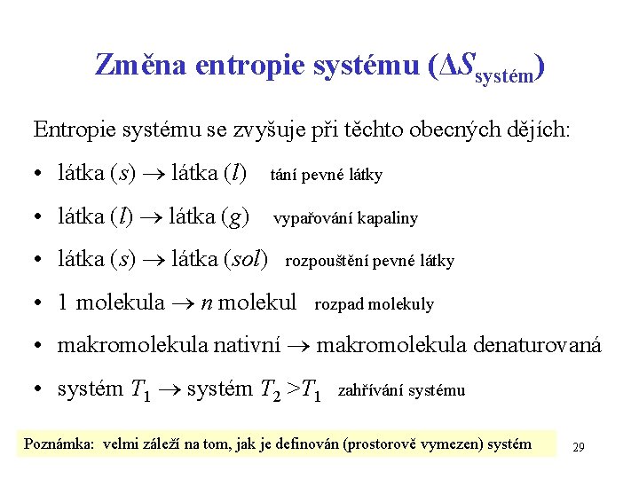 Změna entropie systému (ΔSsystém) Entropie systému se zvyšuje při těchto obecných dějích: • látka
