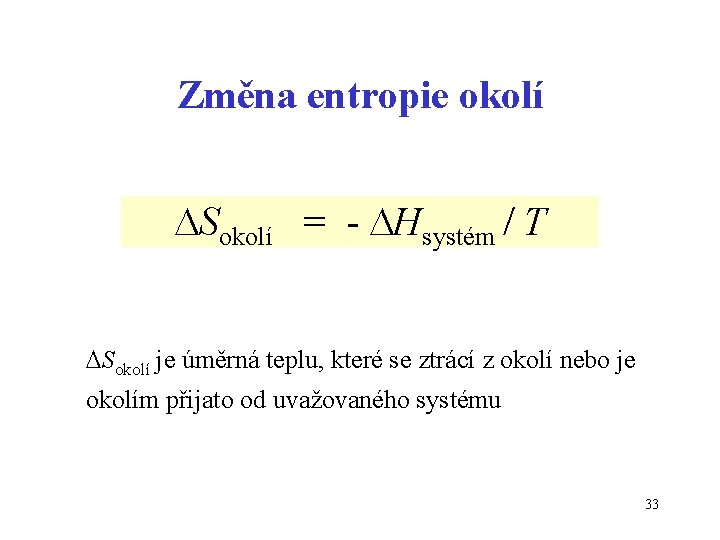 Změna entropie okolí Sokolí = - Hsystém / T Sokolí je úměrná teplu, které