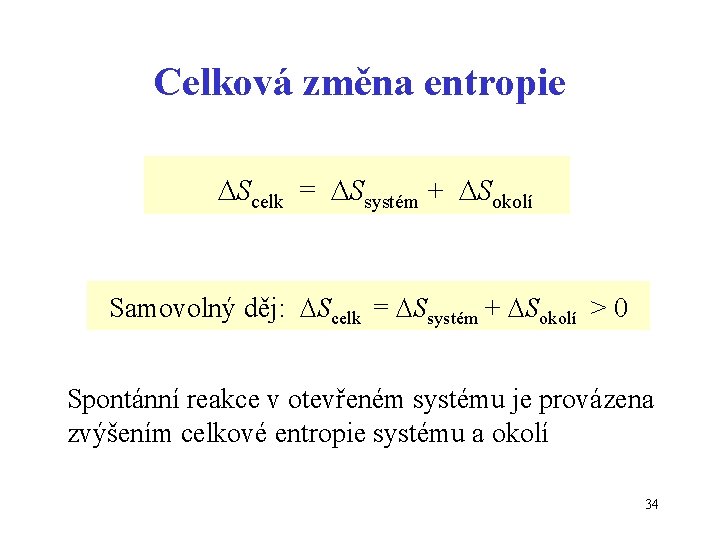 Celková změna entropie Scelk = Ssystém + Sokolí Samovolný děj: Scelk = Ssystém +