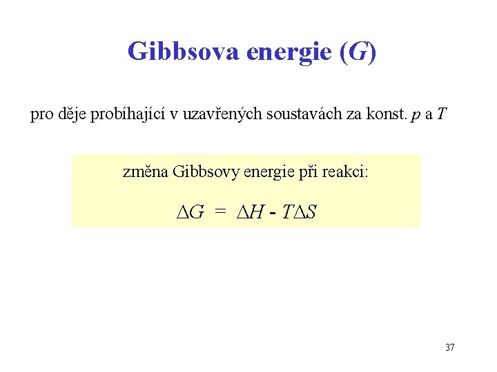 Gibbsova energie (G) pro děje probíhající v uzavřených soustavách za konst. p a T