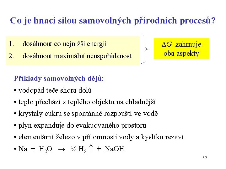 Co je hnací silou samovolných přírodních procesů? 1. dosáhnout co nejnižší energii 2. dosáhnout