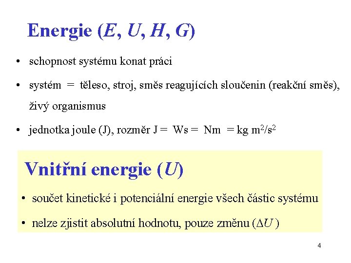 Energie (E, U, H, G) • schopnost systému konat práci • systém = těleso,