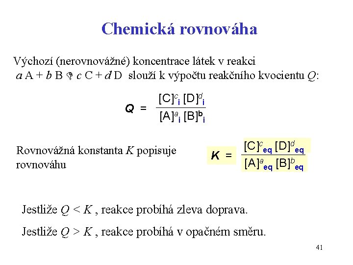 Chemická rovnováha Výchozí (nerovnovážné) koncentrace látek v reakci a A + b B c
