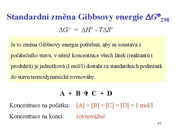 Standardní změna Gibbsovy energie G 298 G = H - T S Je to