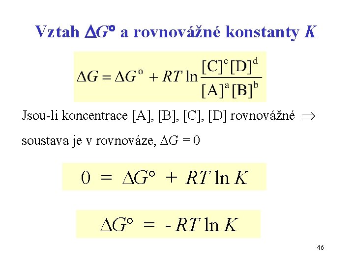 Vztah G a rovnovážné konstanty K Jsou-li koncentrace [A], [B], [C], [D] rovnovážné soustava