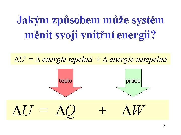 Jakým způsobem může systém měnit svoji vnitřní energii? U = energie tepelná + energie