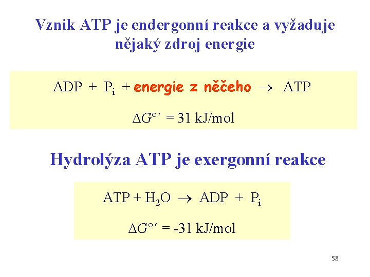 Vznik ATP je endergonní reakce a vyžaduje nějaký zdroj energie ADP + Pi +