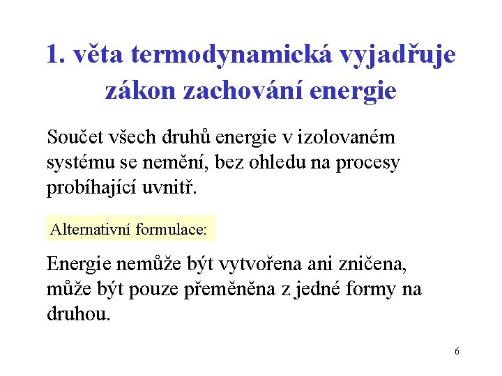1. věta termodynamická vyjadřuje zákon zachování energie Součet všech druhů energie v izolovaném systému