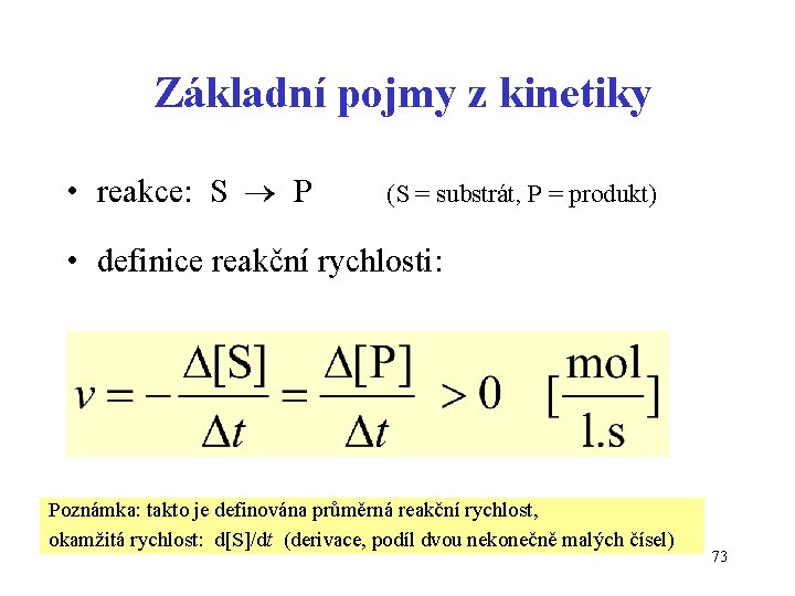 Základní pojmy z kinetiky • reakce: S P (S = substrát, P = produkt)