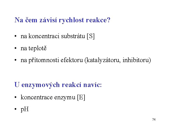 Na čem závisí rychlost reakce? • na koncentraci substrátu [S] • na teplotě •