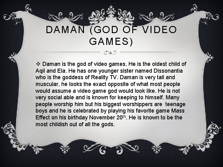 DAMAN (GOD OF VIDEO GAMES) v Daman is the god of video games. He