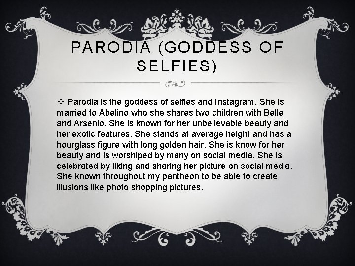 PARODIA (GODDESS OF SELFIES) v Parodia is the goddess of selfies and Instagram. She