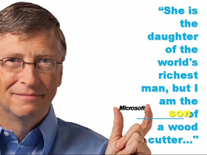 “She is the daughter of the world's richest man, but I am the sonof