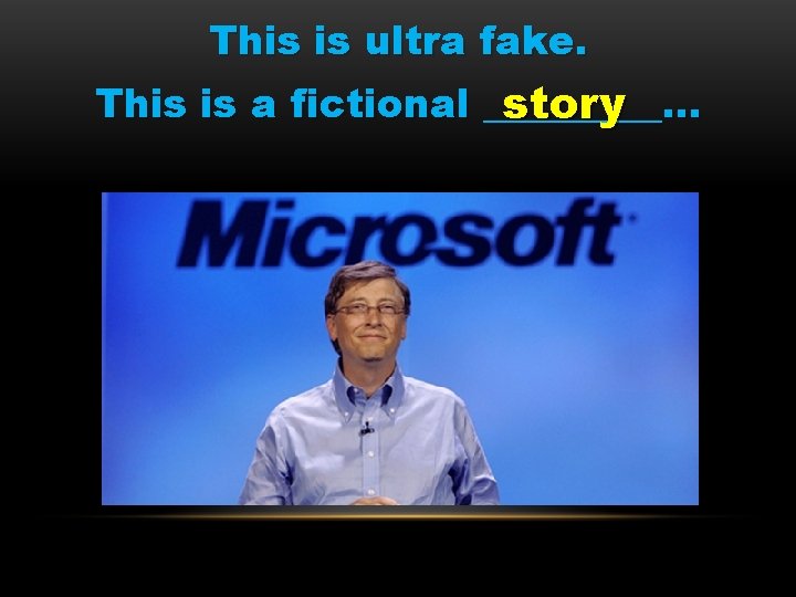 This is ultra fake. This is a fictional _____. . . story 