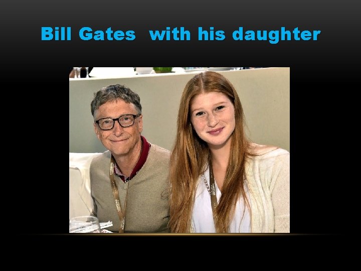Bill Gates with his daughter 