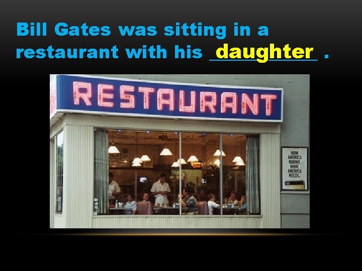 Bill Gates was sitting in a restaurant with his ______ daughter. 