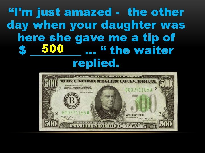 “I'm just amazed - the other day when your daughter was here she gave