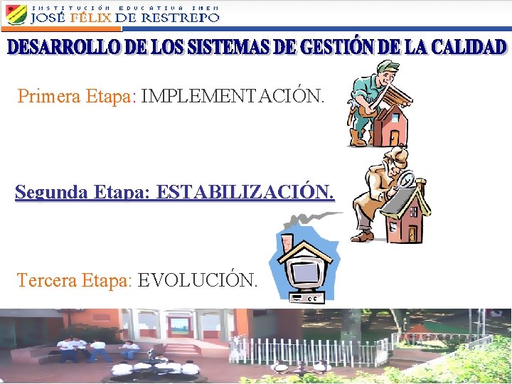 Primera Etapa: IMPLEMENTACIÓN. Segunda Etapa: ESTABILIZACIÓN. Tercera Etapa: Etapa EVOLUCIÓN. 