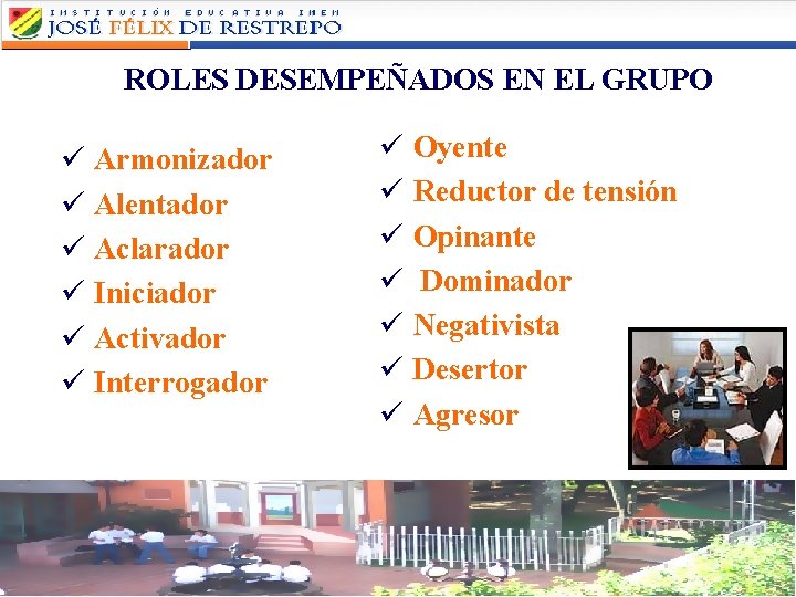 ROLES DESEMPEÑADOS EN EL GRUPO ü Armonizador ü Alentador ü Aclarador ü Iniciador ü