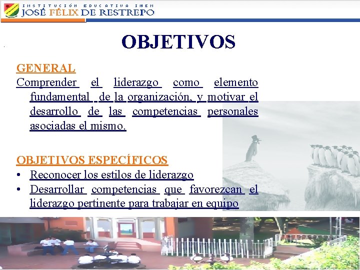 . OBJETIVOS GENERAL Comprender el liderazgo como elemento fundamental de la organización, y motivar