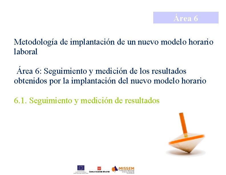 Área 6 Metodología de implantación de un nuevo modelo horario laboral Área 6: Seguimiento