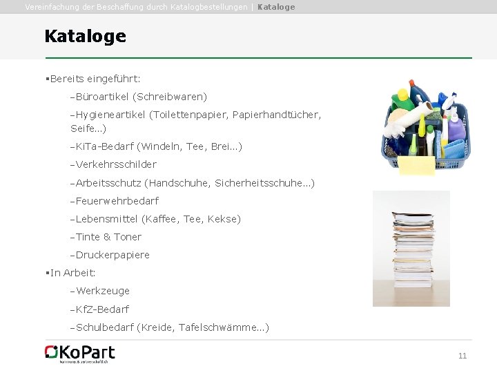 Vereinfachung der Beschaffung durch Katalogbestellungen | Kataloge §Bereits eingeführt: -Büroartikel (Schreibwaren) -Hygieneartikel (Toilettenpapier, Papierhandtücher,