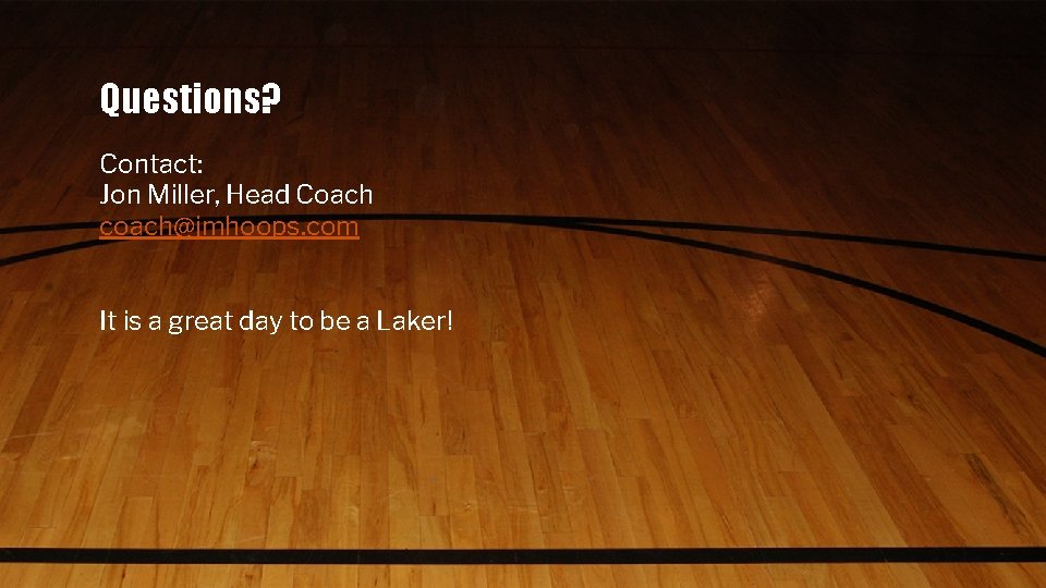 Questions? Contact: Jon Miller, Head Coach coach@jmhoops. com It is a great day to